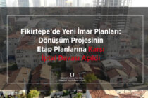 Fikirtepe’de Yeni İmar Planları: Dönüşüm Projesinin Etap Planlarına Karşı İptal Davası Açıldı