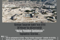 Türkiye Tasarım Vakfı’nın (TTV) 30 Nisan’da düzenlediği “Hatay Yeniden Canlanıyor” Toplantısı Üzerine…
